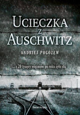 Ucieczka z Auschwitz - Andriej Pogożew [KSIĄŻKA]