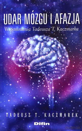 Udar mózgu i afazja wspomnienia Tadeusza T. Kaczmarka - Tadeusz T. Kaczmarek [KSIĄŻKA]