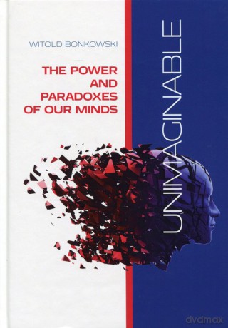Unimaginable The Power and Paradoxes of our Minds - Witold Bońkowski [KSIĄŻKA]