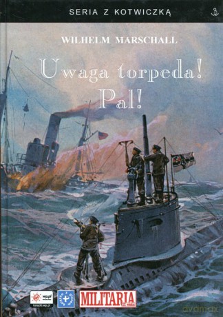 Uwaga torpeda! Pal! - Wilhelm Marschall [KSIĄŻKA]
