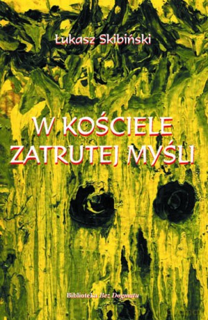W Kościele zatrutej myśli - Łukasz Skibiński [KSIĄŻKA]