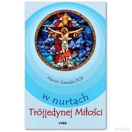 W nurach Trójjedynej Miłości - Marian Zawada [KSIĄŻKA]