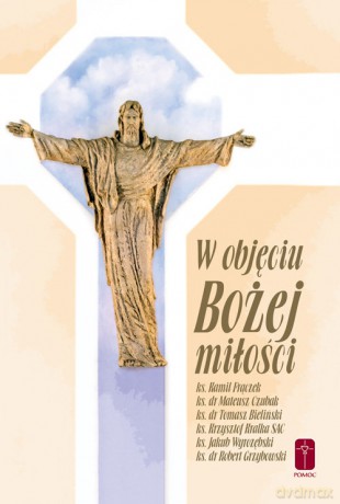 W objęciu Bożej miłości [KSIĄŻKA]