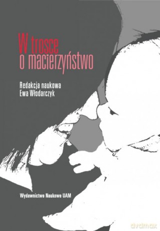 W trosce o macierzyństwo - Ewa Włodarczyk [KSIĄŻKA]