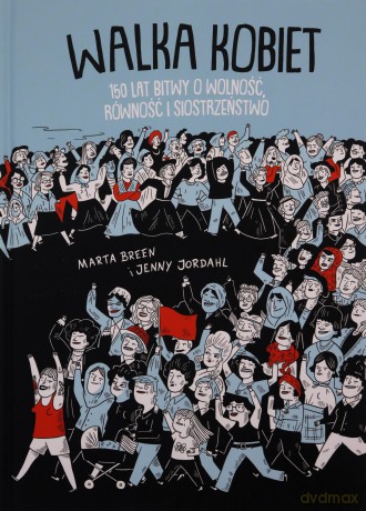 Walka Kobiet 150 lat bitwy o wolność, równość i siostrzeństwo - Marta Breen [KOMIKS]