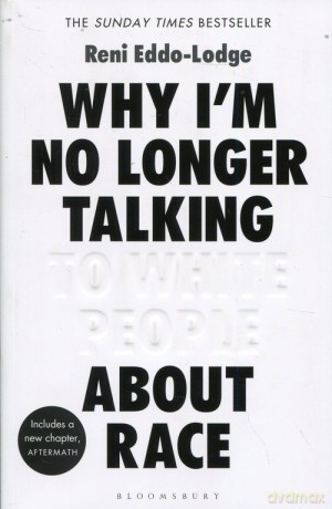Why I'm no longer talking - Reni Eddo-Lodge [KSIĄŻKA]