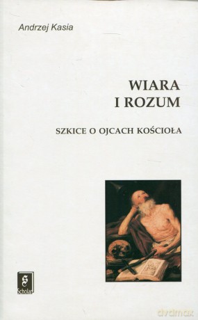 Wiara i rozum - Andrzej Kasia [KSIĄŻKA]