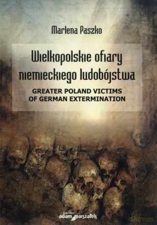 Wielkopolskie ofiary niemieckiego ludobójstwa - Marlena Paszko [KSIĄŻKA]