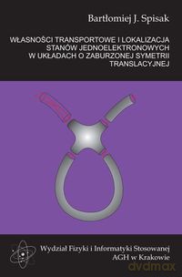 Własności transportowe i lokalizacja stanów jednoelektronowych w układach o zaburzonej symetrii translacyjnej - Bartłomiej J. Spisak [KSIĄŻKA]