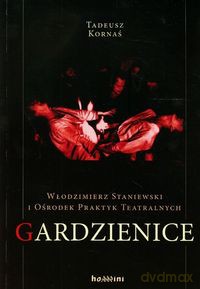 Włodzimierz Staniewski i Ośrodek Praktyk Teatralnych Gardzienice - Tadeusz Kornaś [KSIĄŻKA]