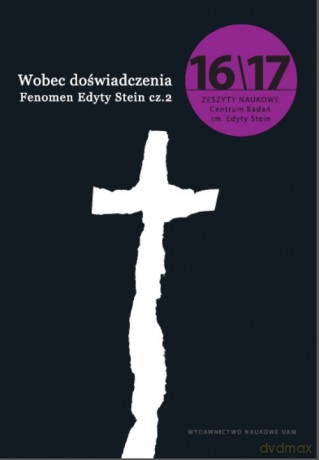 Wobec doświadczenia Fenomen Edyty Stein Zeszyty Naukowe Centrum Badań im. Edyty Stein nr 16-17 [KSIĄŻKA]