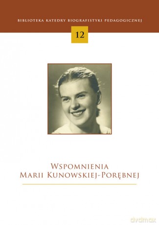 Wspomnienia Marii Kunowskiej-Porębnej - Ryszard Skrzyniarz [KSIĄŻKA]