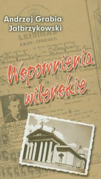 Wspomnienia wileńskie - Andrzej Grabia Jałbrzykowski [KSIĄŻKA]