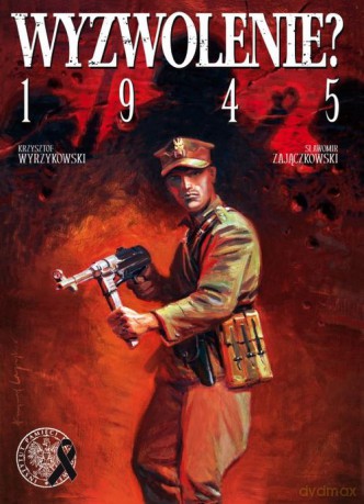 Wyzwolenie? 1945 - Sławomir Zajączkowski, Krzysztof Wyrzykowski [KOMIKS]