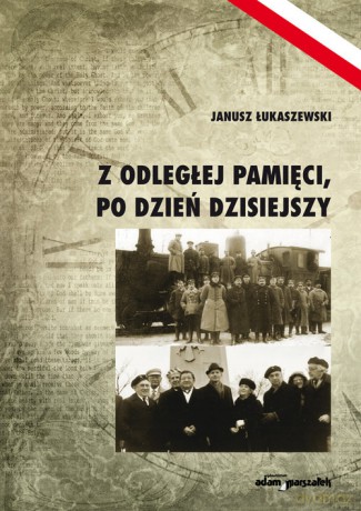 Z odległej pamięci, po dzień dzisiejszy - Janusz Łukaszewski [KSIĄŻKA]