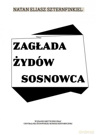 Zagłada Żydów Sosnowca - Natan Eliasz Szternfinkiel [KSIĄŻKA]
