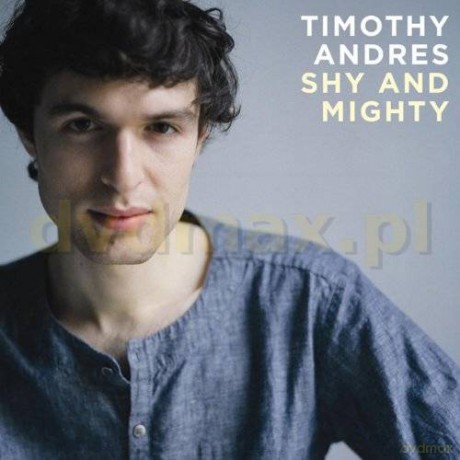 Timothy Andres: Shy And Mighty [CD]