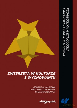 Zwierzęta w kulturze i wychowaniu - Ewa Ogrodzka-Mazur, Grzegorz Błahut [KSIĄŻKA]