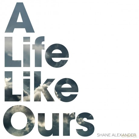 Shane Alexander: A Life Like Ours [CD]