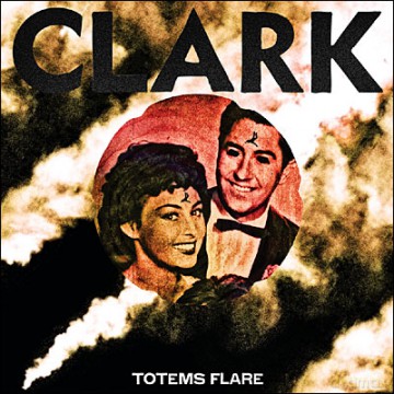 Clark: Totems Flare [CD]