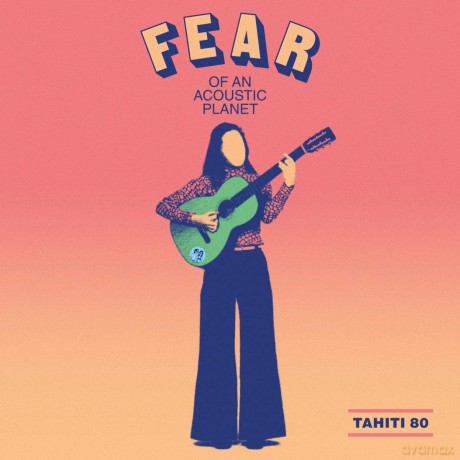 Tahiti 80: Fear Of An Acoustic Planet [CD]