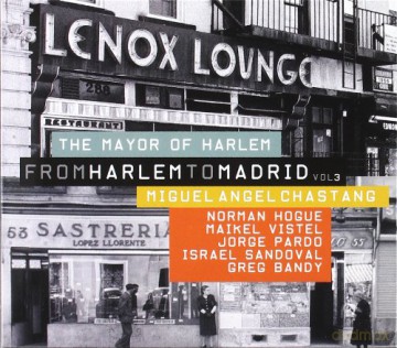 Miguel Angel Chastang: From Harlem To Madrid Vol. 3: The Mayor Of Harlem [CD]