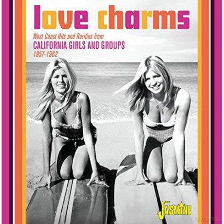 Love Charms West Coast Hits And Rarities From California Girls And Groups 1957-1962 [CD]