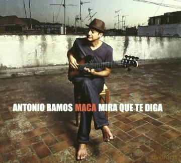 Antonio Ramos Maca: Mira Que Te Diga [CD]