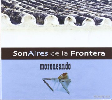 Sonaires De La Frontera: Moroneando [CD]