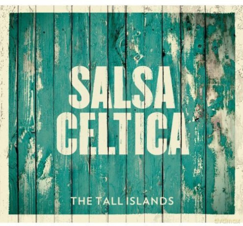 Salsa Celtica: The Tall Islands [CD]