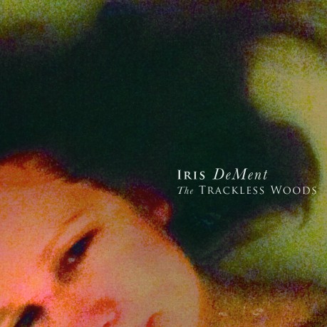 Iris Dement: The Trackless Woods [CD]