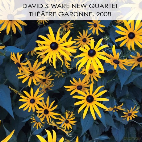David S. Ware New Quartet: Theatre Garonne. 2008 [CD]