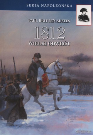 1812 Wielki odwrót - Austin Paul Britten [KSIĄŻKA]