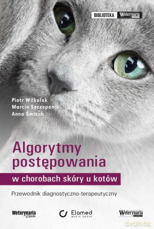 Algorytmy postępowania w chorobach skóry u kotów - Piotr Wilkołek, Marcin Szczepanik [KSIĄŻKA]