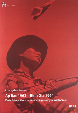 Ap Bac 1963 Binh Gia 1964. - Przemysław Benken [KSIĄŻKA]