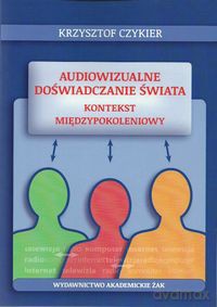 Audiowizualne doświadczanie świata - Krzysztof Czykier [KSIĄŻKA]
