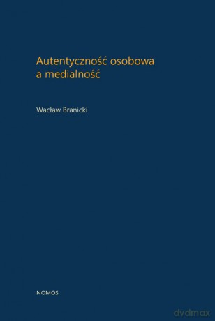 Autentyczność osobowa a medialność - Wacław Branicki [KSIĄŻKA]