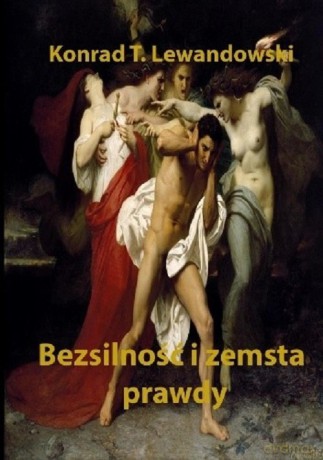 Bezsilność i zemsta prawdy - Konrad T. Lewandowski [KSIĄŻKA]