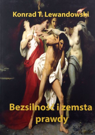 Bezsilność i zemsta prawdy - Konrad T. Lewandowski [KSIĄŻKA]