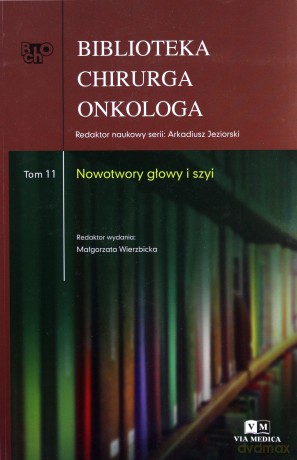 Biblioteka chirurga onkologa (Tom 1) 1 Nowotwory głowy i szyi [KSIĄŻKA]