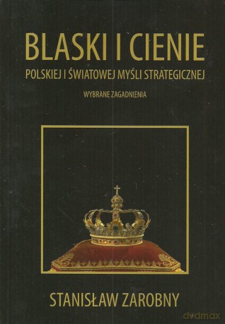 Blaski i cienie polskiej i światowej myśli strategicznej - Stanisław Zarobny [KSIĄŻKA]