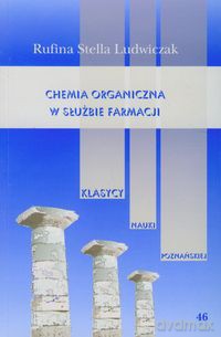 Chemia organiczna w służbie farmacji (Tom 46) - Rufina Stella Ludwiczak [KSIĄŻKA]