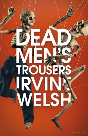 Dead Men's Trousers - Irvine Welsh [KSIĄŻKA]