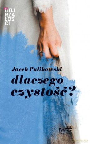 Dlaczego czystość? - Jacek Pulikowski [KSIĄŻKA]