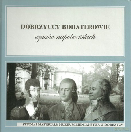 Dobrzyccy bohaterowie czasów napoleońskich [KSIĄŻKA]