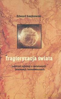 Fragtoryzacja świata - Edward Łazikowski [KSIĄŻKA]