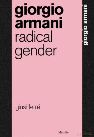Giorgio Armani: Radical Gender - Giusi Ferré [KSIĄŻKA]