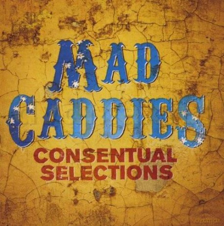 Mad Caddies: Consentual Selections [CD]