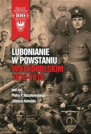 Lubonianie w Powstaniu Wielkopolskim 1918-1919 [KSIĄŻKA]