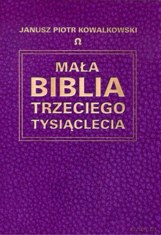 Mała Biblia Trzeciego Tysiąclecia - Janusz Piotr Kowalkowski [KSIĄŻKA]